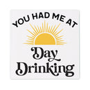 You Had Me At Day Drinking Stone Coaster, 4"x4"