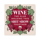 Wine The Glue Holding This Shit Show Together Stone Coaster, 4"x4"