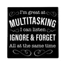 I'm Great At Multitasking I Can Listen Ignore & Forget All At The Same Time Stone Coaster, 4"x4"