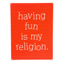 Made in the USA Metal Sign, "Having fun is my religion", 11.5"L x 15.5"H