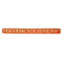 18" Wood Tabletop Sign, Go Ask Your Mom