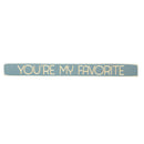 18" Wood Tabletop Sign, You're My Favorite