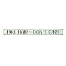 18" Wood Tabletop Sign, Lake Hair, Don't Care
