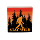 High Country Bigfoot Sign Wood Block, "Stay Wild", 6"x6"