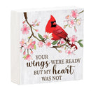 Memorial Cardinal Sign Wood Block,"Your Wings Were Ready But My Heart Was Not", 6"x6"